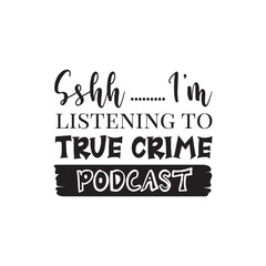 Sshh, I'm Listening To Crime Podcast. Hand Lettering And Inspiration Positive Quote. Hand Lettered Quote. Modern Calligraphy.