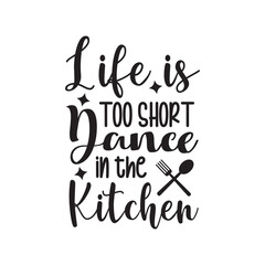 Life Is Too Short Dance In The Kitchen. Kitchen Hand Lettering And Inspiration Positive Quote. Hand Lettered Quote. Modern Calligraphy.