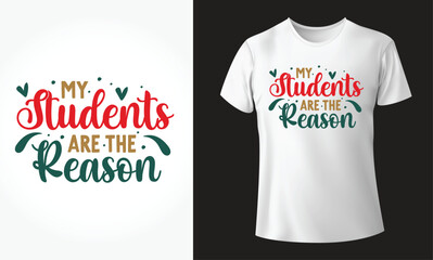 My Students are the reason - Typographical White Background, T-shirt, mug, cap and other print on demand Design, svg, png, jpg, eps