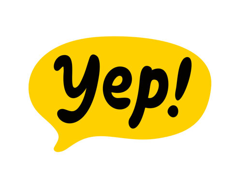 YEP word text on talk shape. Vector illustration speech bubble with text yep on white background. Yes. Design element for badge, sticker, mark, symbol, icon and card chat. Yellow color