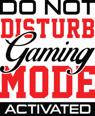Gaming svg design, DON'T DISTURB GAMING MODE ACTIVATED, new design, unique , gamer svg design, svg, gaming svg cut files, svg, design, gaming typography, eps.