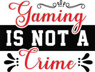 Gaming svg design, GAMING IS NOT A CRIME, new svg design, gamer svg design, svg, gaming svg cut files, svg, design, gaming typography, eps.