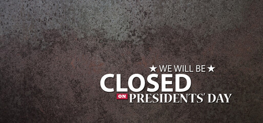 Presidents Day Background Design. Rusty iron background with a message. We will be Closed on...
