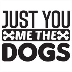 Just You Me the Dogs