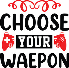 Gaming svg design, CHOOSE YOUR WAEPON, new design, gamer svg design, svg, gaming svg cut files, svg, design, gaming typography, eps.