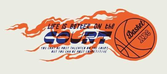 Basketball on fire. Life is better on the court. Horizontal vintage typography silkscreen basketball t-shirt print vector illustration.