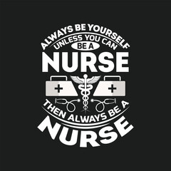 Always be yourself unless you can be a nurse then always be a nurse - vector