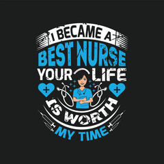 I became a best nurse your life is worth my time, Nurse t shirt design vector.