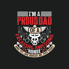 Naklejka premium I'm a proud dad of a freaking awesome nurse and yes, she bought me this shirt , Nurse day t shirt design vector.