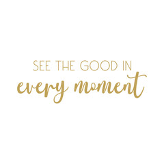Positive Quote PNG, See the good in every moment, Motivational PNG, Stylized Text