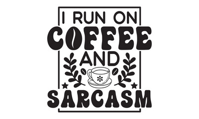 I run on coffee and sarcasm svg, Coffee, Coffee svg, Coffee svg design, Coffee svg bundle,  Coffee t shirt, Coffee shirt, Coffee quotes bundle for tshirt design