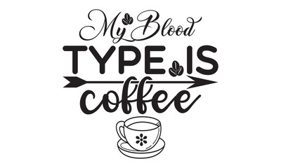 My blood type is coffee I run on coffee and sarcasm svg, Coffee, Coffee svg, Coffee svg design, Coffee svg bundle,  Coffee t shirt, Coffee shirt, Coffee quotes bundle for tshirt design