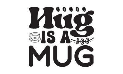 Hug is a mug I run on coffee and sarcasm svg, Coffee, Coffee svg, Coffee svg design, Coffee svg bundle,  Coffee t shirt, Coffee shirt, Coffee quotes bundle for tshirt design