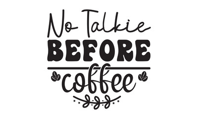 No talkie before coffee I run on coffee and sarcasm svg, Coffee, Coffee svg, Coffee svg design, Coffee svg bundle,  Coffee t shirt, Coffee shirt, Coffee quotes bundle for tshirt design