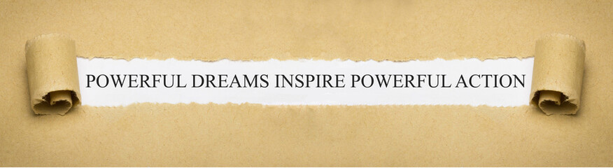 Powerful dreams inspire powerful action