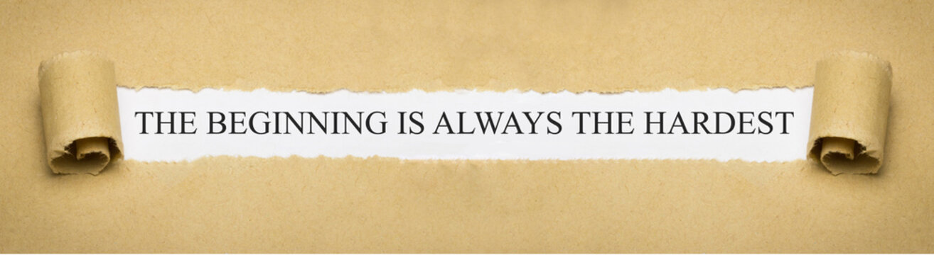 The beginning is always the hardest