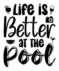 Life is Better At The Pool, Summer Season, Summer 2023, Shirt Print Template, SVG, Vacation Shirt