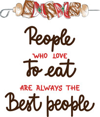 People who love to eat are always the best people, brush calligraphy. Handwritten lettering.	
