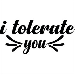 i tolerate you