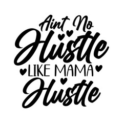 Aint no hustle like mama hustle