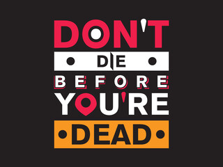 Don't die before you're dead lettering t shirt design.