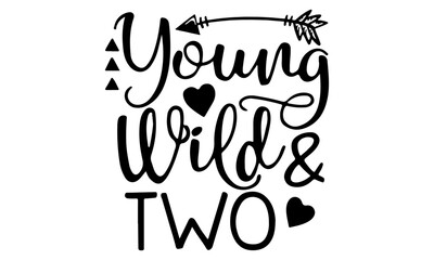 Young Wild And Two SVG Cut File, commercial use, Instant Download, printable vector clip art, Happy Birthday SVG, Shirt Print SVG, Svg files for cricut