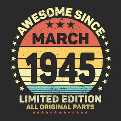 Awesome Since March 1945. Vintage Retro Birthday Vector, Birthday gifts for women or men, Vintage birthday shirts for wives or husbands, anniversary T-shirts for sisters or brother