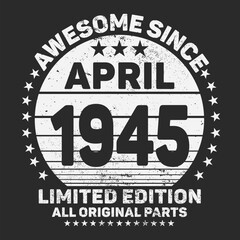 Awesome Since April 1945. Vintage Retro Birthday Vector, Birthday gifts for women or men, Vintage birthday shirts for wives or husbands, anniversary T-shirts for sisters or brother