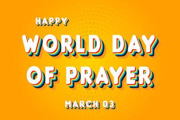 Happy World Day of Prayer, March 03. Calendar of March Retro Text Effect, Vector design