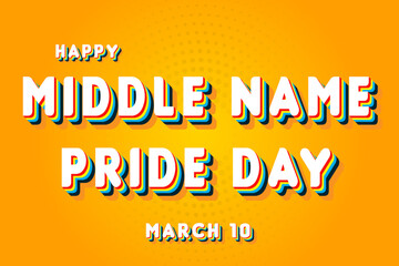 Fototapeta na wymiar Happy Middle Name Pride Day, March 10. Calendar of March Retro Text Effect, Vector design