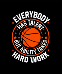 Everybody has talent but ability takes hard work T-shirt design