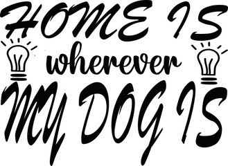 Home Is Wherever My Dogs Design For T-shirt