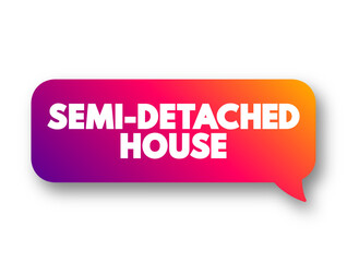 Semi-detached House is a single family duplex dwelling house that shares one common wall with the next house, text concept message bubble