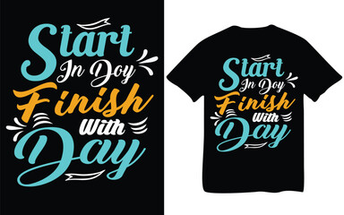 Start in day finish with day t-shirt