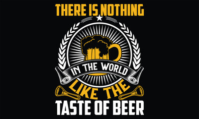 There is Nothing in the World Like the taste of beer - Beer T shirt Design,  svg files for Cutting, bag, cups, card, prints and posters