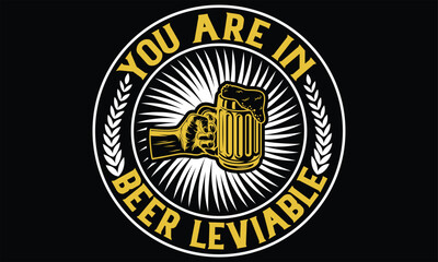 Naklejka premium You Are in beer leviable - Beer T Shirt Design, Vintage style, Typography Vector for poster, banner, flyer and mug.