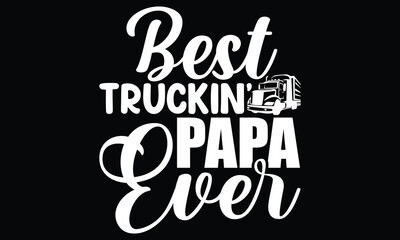  Best Truckin Papa Ever, Papa Gifts, Truck Driver Father's Day, Best Truckin Dad Ever, Trucker Father's Day, Happy Father's Day Gift, Typography Lettering Design