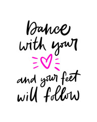 Lettering slogan of Dance with your heart and your feet will follow. Trendy poster for dance school, class, club, festival, online lessons. Girly print for graphic tee, streetwear, hoodie - Vector.