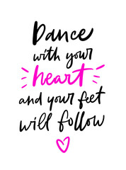 Fototapeta na wymiar Lettering slogan of Dance with your heart and your feet will follow. Trendy poster for dance school, class, club, festival, online lessons. Girly print for graphic tee, streetwear, hoodie - Vector.