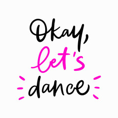 Slogan of Okay, let's dance. Hand drawn calligraphy quote. Trendy poster for dance school, class, online lessons. Girly artwork for ad, advertising, social media, blogging, post, story.