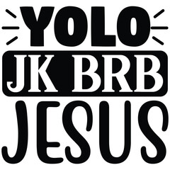Yolo Jk Brb Jesus