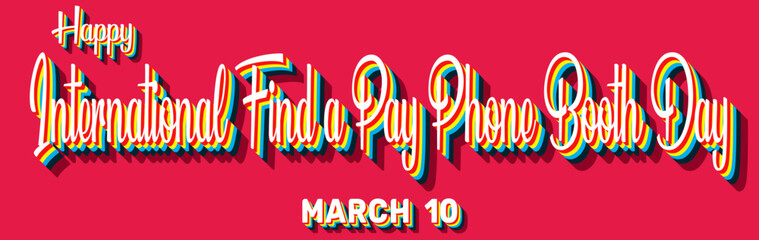 Happy International Find a Pay Phone Booth Day, March 10. Calendar of March Retro Text Effect, Vector design
