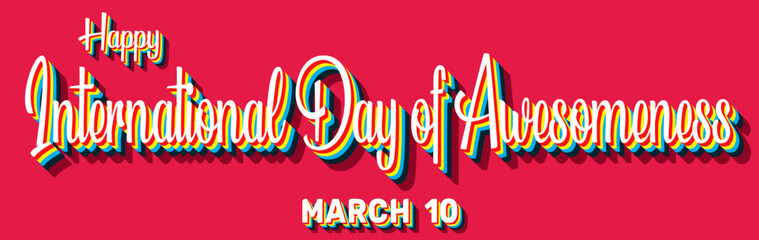 Happy International Day of Awesomeness, March 10. Calendar of March Retro Text Effect, Vector design