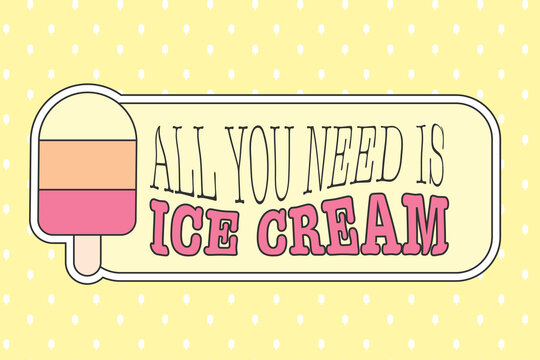 All you need is ice cream funny quote and popsicle vector clipart set. Cold summer dessert cartoon vintage style image in beautiful pink and yellow colors. 