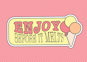 Ice cream quote, enjoy before it melts phrase and melting scoops vector clipart set. Summer dessert cute vintage style image in beautiful pink and yellow colors for banner decoration. 