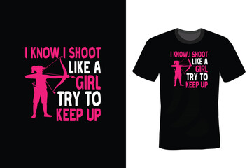 I Know I Shoot Like A Girl Try to Keep up, Archery T shirt design, vintage, typography