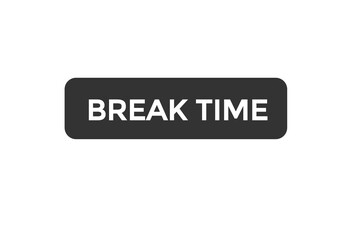 break time button vectors.sign label speech bubble break time
