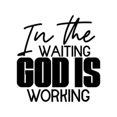 In the Waiting God is Working