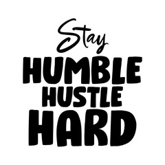 Stay Humble Hustle Hard