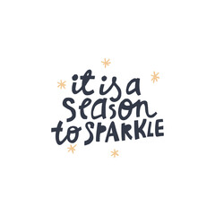 Christmas hand drawn quote isolated on background - it is a season to be sparkle.